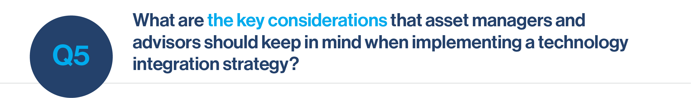 Question 5: What are the key considerations that asset managers and advisors should keep in mind when implementing a technology integration strategy?