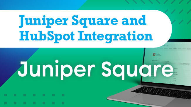 Juniper Square and HubSpot Integration: How to Streamline Investor Management